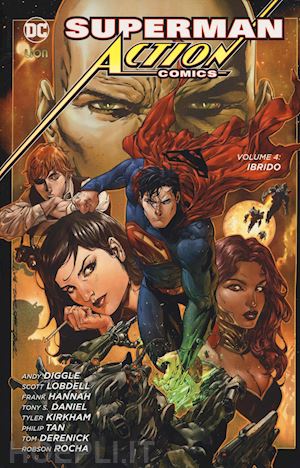 diggle andy; lobdell scott; hannah frank - superman. action comics. vol. 4: ibrido