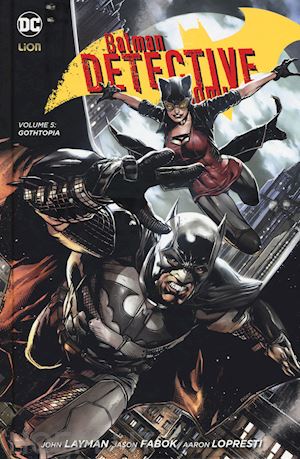 layman john; lopresti; fabok jason - batman detective comics. vol. 5: gothopia