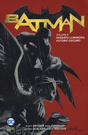 snyder scott; capullo greg - batman. vol. 6: passato luminoso, futuro oscuro