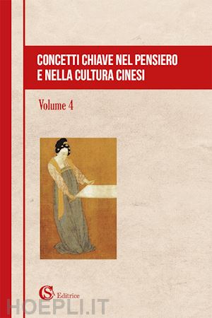  - concetti chiave nel pensiero e nella cultura cinesi. vol. 4