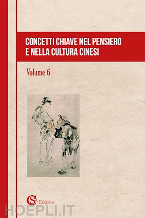  - concetti chiave nel pensiero e nella cultura cinesi. vol. 6