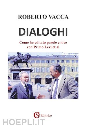 vacca roberto - dialoghi. come ho editato parole e idee con primo levi et al