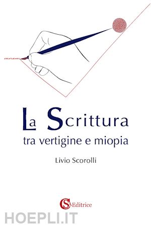 scorolli livio - la scrittura tra vertigine e miopia