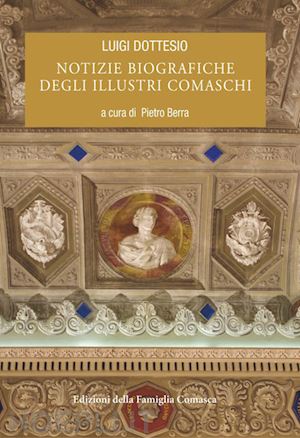 dottesio luigi; berra p. (curatore) - notizie biografiche degli illustri comaschi