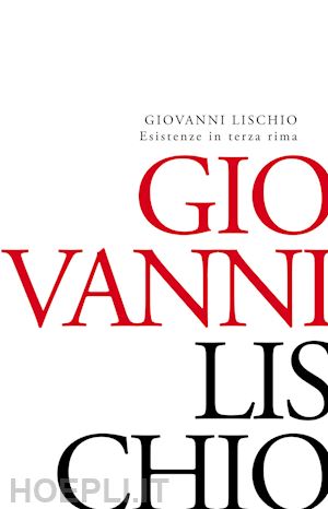 lischio giovanni - esistenze in terza rima