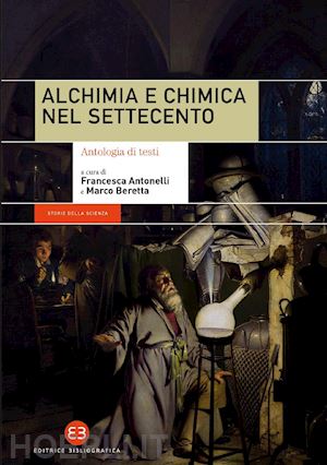aa. vv.; antonelli francesca (curatore); beretta marco (curatore) - alchimia e chimica nel settecento