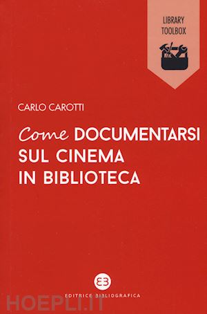 carotti carlo - come documentarsi sul cinema in biblioteca
