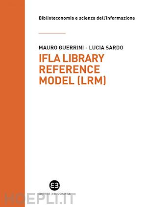 guerrini mauro; sardo lucia - ifla library reference model (lrm)