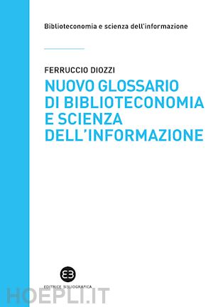 diozzi ferruccio - nuovo glossario di biblioteconomia e scienza dell'informazione