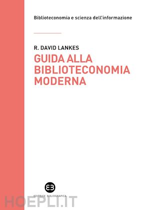 lankes david r. - guida alla biblioteconomia moderna