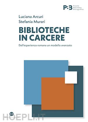 arcuri luciana; murari stefania - biblioteche in carcere. dall'esperienza romana un modello avanzato