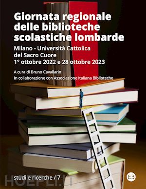 cavallarin b.(curatore) - giornata regionale delle biblioteche scolastiche lombarde. milano, università cattolica del sacro cuore, 1° ottobre 2022 e 28 ottobre 2023