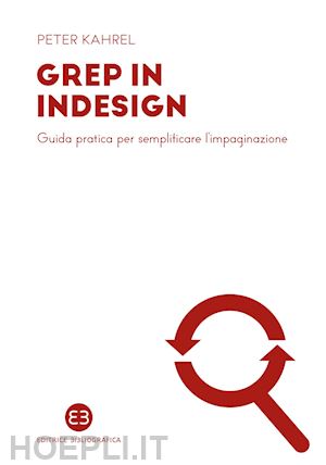 kahrel peter - grep in indesign. guida pratica per semplificare l'impaginazione