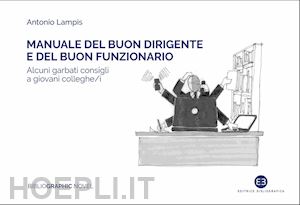 lampis antonio - manuale del buon dirigente e del buon funzionario