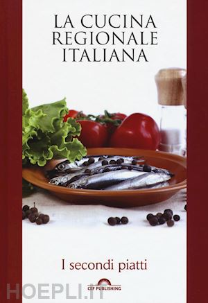 aa.vv. - la cucina regionale italiana - i secondi piatti