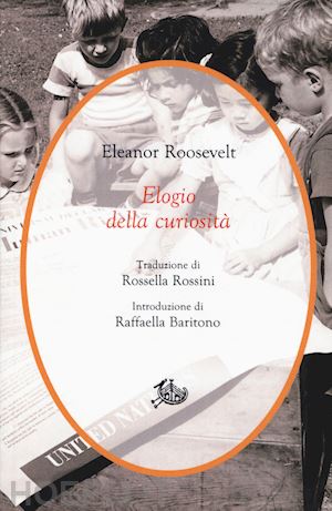 roosevelt eleanor - elogio della curiosita'