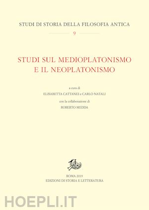 cattanei e. (curatore); natali c.. cur. - studi sul medioplatonismo e il neoplatonismo