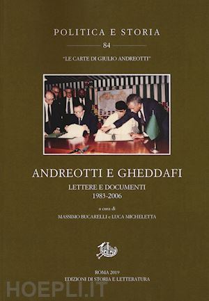 bucarelli m. (curatore); micheletta l. (curatore) - andreotti e gheddafi. lettere e documenti 1983-2006