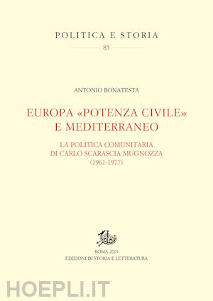 bonatesta antonio - europa «potenza civile» e mediterraneo. la politica comunitaria di carlo scarasc