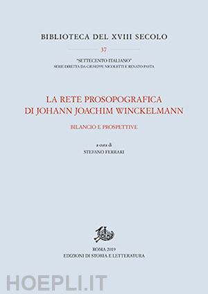 ferrari s.(curatore) - la rete prosopografica di johann joachim winckelmann. bilancio e prospettive