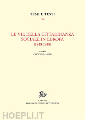 calabro' c. (curatore) - le vie della cittadinanza sociale in europa (1848-1948)