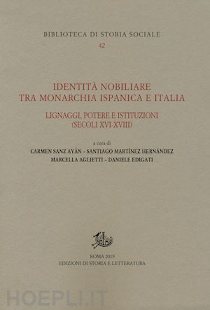 sanz ayan carmen; aglietti marcella - identita' nobiliare tra monarchia ispanica e italia