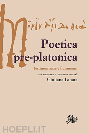 lanata giuliana - poetica pre-platonica. testimonianze e frammenti