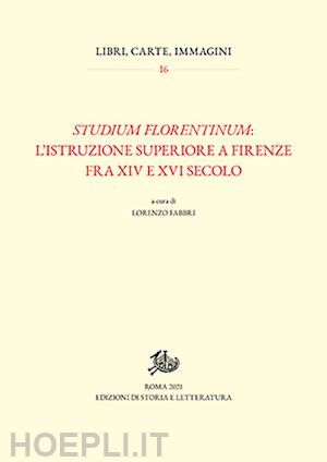 fabbri l. (curatore) - studium florentinum: l'istruzione superiore a firenze fra xiv e xvi secolo