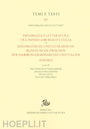 klettenhammer s. (curatore); pagliardini a. (curatore); tatti s. (curatore); tongiorgi d. (c - diplomazia e letteratura tra impero asburgico e italia-diplomatische und literar
