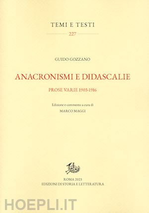 gozzano guido; maggi m. (curatore) - anacronismi e didascalie. prose varie 1903-1916. ediz. critica