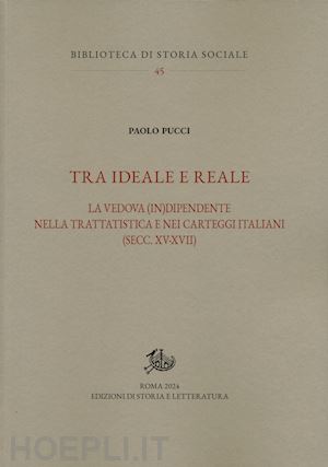 pucci paolo - tra ideale e reale. la vedova (in)dipendente nella trattatistica e nei carteggi