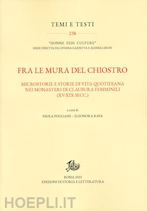 pogliani p. (curatore); rava e. (curatore) - fra le mura del chiostro. microstorie e storie di vita quotidiana nei monasteri