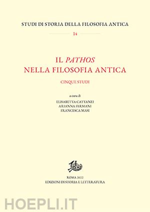 cattanei e.(curatore); fermani a.(curatore); masi f.(curatore) - il pathos nella filosofia antica. cinque studi