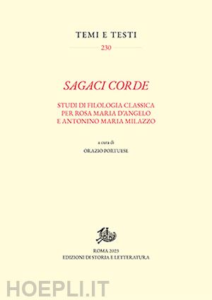 portuese orazio - sagaci corde. studi di filologia classica per rosa maria d'angelo e antonino maria milazzo