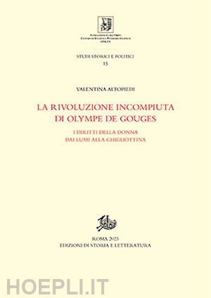 altopiedi valentina - rivoluzione incompiuta di olympe de gouges. i diritti della donna dai lumi alla