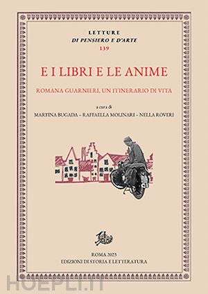 bugada m. (curatore); molinari r. (curatore); roveri n. (curatore) - e i libri e le anime. romana guarnieri, un itinerario di vita