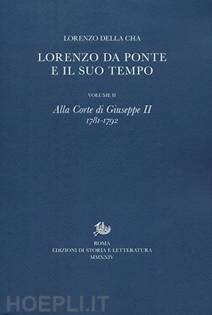 della cha lorenzo - lorenzo da ponte e il suo tempo. vol. 2: alla corte di giuseppe ii (1781-1792)