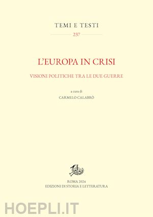 calabro' c. (curatore) - l'europa in crisi. visioni politiche tra le due guerre