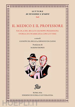 del bello g. (curatore); di cianni e. (curatore) - medico e il professore. nicola del bello e giuseppe prezzolini: storia di un'ami