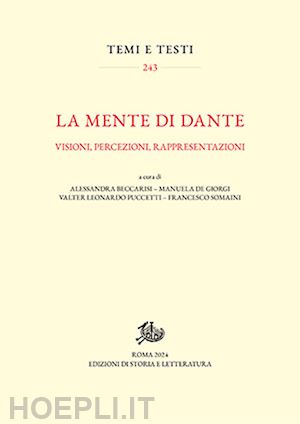 beccarisi a. (curatore); de giorgi m. (curatore); puccetti v. l. (curatore); somaini f. (curatore) - la mente di dante. visioni, percezioni, rappresentazioni