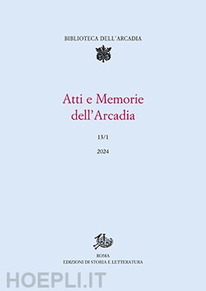  - atti e memorie dell'arcadia. vol. 13/1