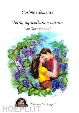 clemente cosimo - terra, agricoltura e natura. «con l'amore è vita»