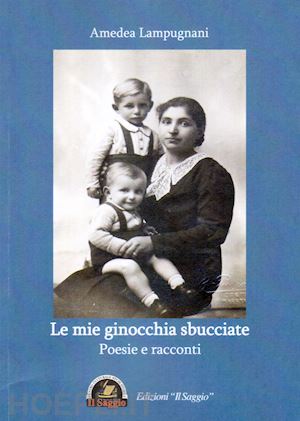 lampugnani amedea - le mie ginocchia sbucciate. poesie e racconti