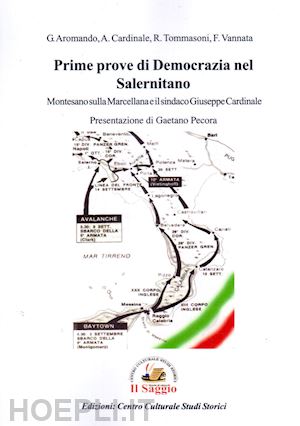 aromando giuseppe; cardinale antonio; tommasoni regaliano - prime prove di democrazia nel salernitano. montesano sulla marcellana e il sindaco giuseppe cardinale