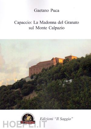 puca gaetano - capaccio: la madonna del granato sul monte calpazio