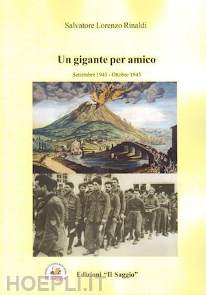 rinaldi salvatore lorenzo - un gigante per amico. settembre 1943 - ottobre 1945