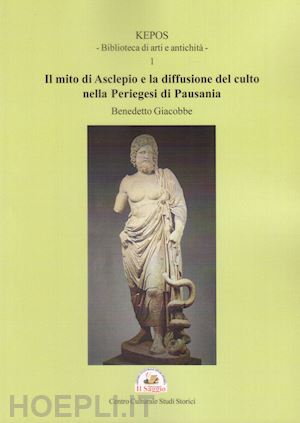 giacobbe benedetto - il mito di asclepio e la diffusione del culto nella periegesi di pausania