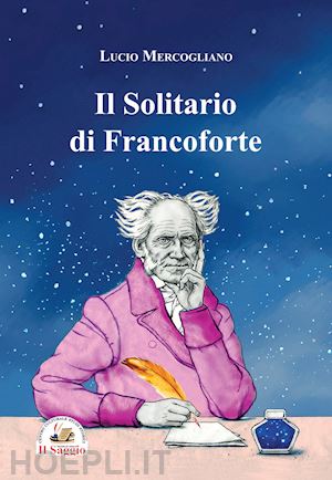 mercogliano lucio - il solitario di francoforte. arthur schopenhauer