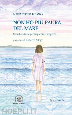 iadanza maria teresa - non ho piu' paura del mare. semplici storie per importanti scoperte