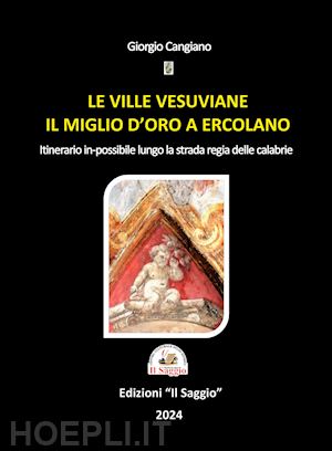 cangiano giorgio - ville vesuviane. il miglio d'oro a ercolano. itinerario in-possibile lungo la st